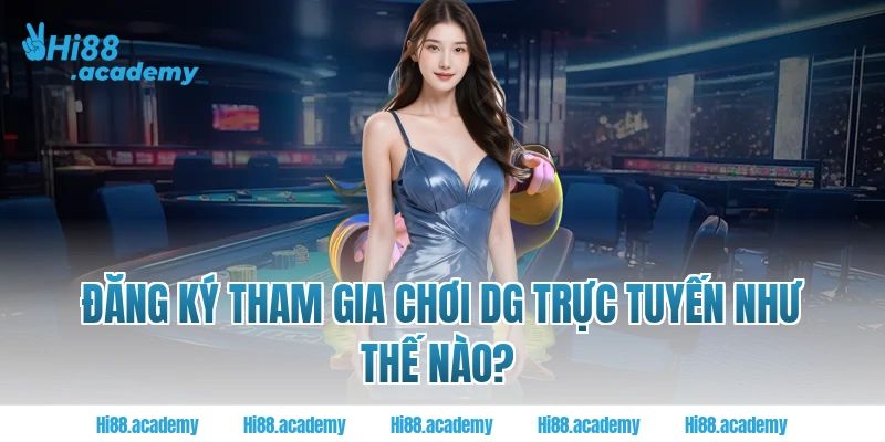 Đăng ký tham gia chơi DG Trực tuyến tại Hi88 như thế nào?  