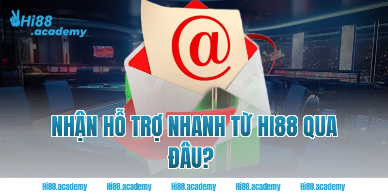 Nhận hỗ trợ nhanh từ Hi88 qua đâu?  